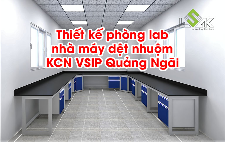 Thiết kế phòng lab nhà máy dệt nhuộm KCN VSIP Quảng Ngãi