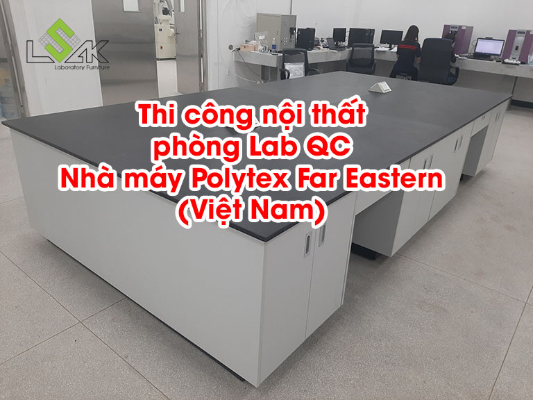 Thi công nội thất phòng Lab QC Nhà máy Polytex Far Eastern (Việt Nam)