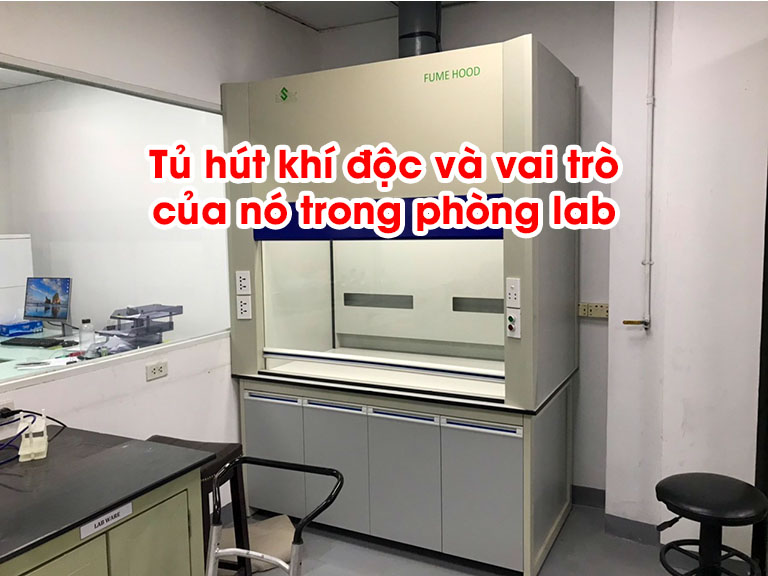 Tủ hút khí độc và vai trò của nó trong phòng lab