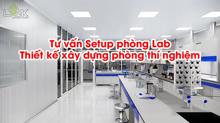 Tư vấn Setup phòng Lab – thiết kế xây dựng phòng thí nghiệm