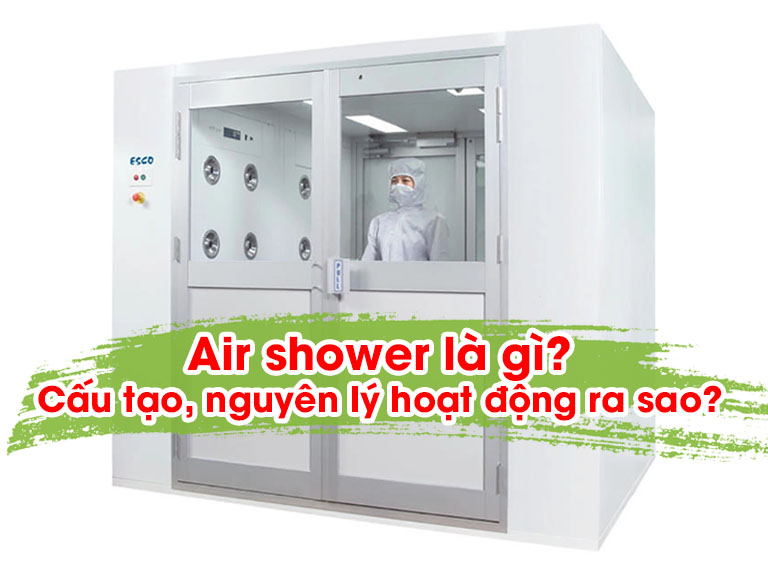Air shower là gì? Cấu tạo, nguyên lý hoạt động ra sao?