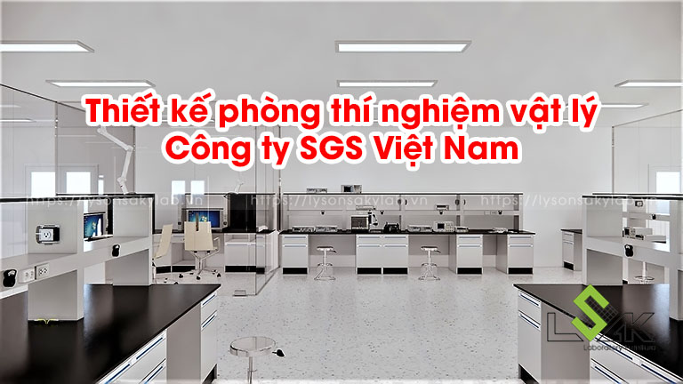 Thiết kế phòng thí nghiệm vật lý công ty SGS Việt Nam