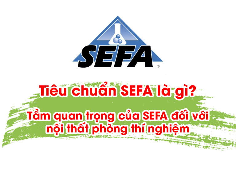Tiêu chuẩn SEFA là gì? tầm quan trọng của SEFA đối với nội thất phòng thí nghiệm