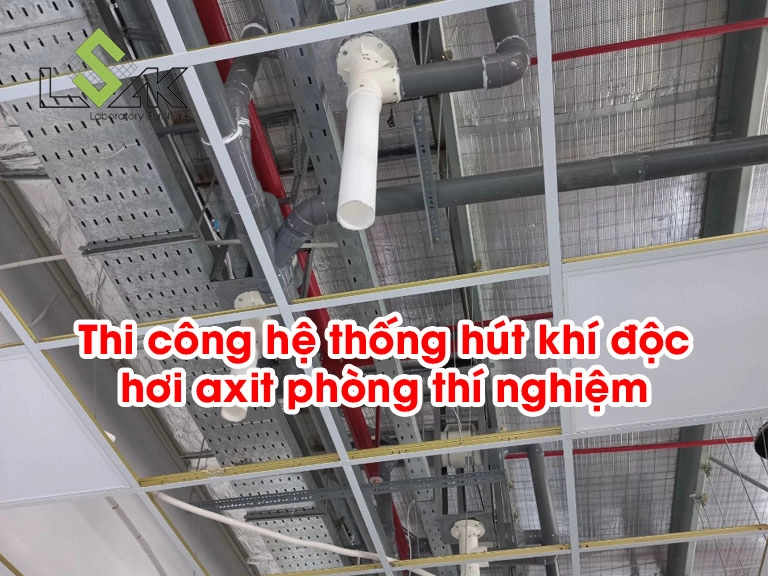 Thi công hệ thống hút khí độc, hơi axit phòng thí nghiệm