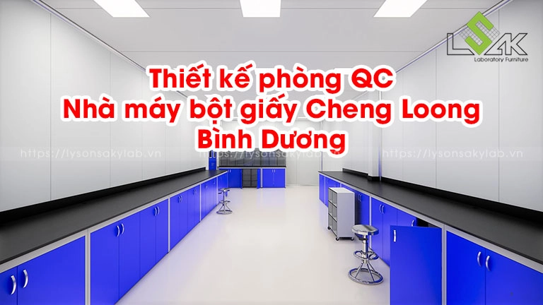 Thiết kế phòng QC nhà máy bột giấy Cheng Loong Bình Dương
